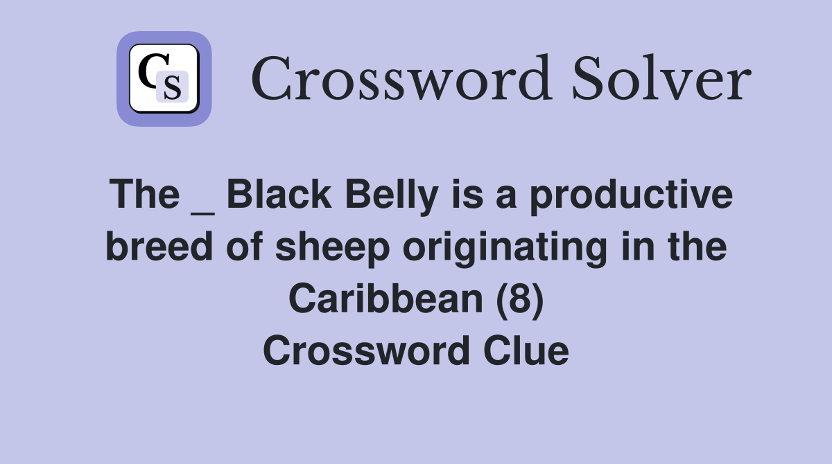 The _ Black Belly is a productive breed of sheep originating in the Caribbean (8) Crossword
